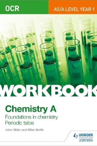 Cover of OCR AS/A Level Year 1 Chemistry A Workbook: Foundations in chemistry; Periodic table