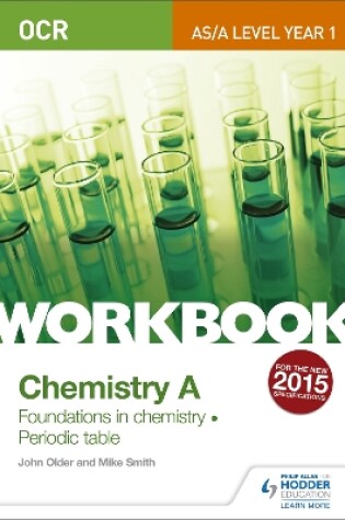 Cover of OCR AS/A Level Year 1 Chemistry A Workbook: Foundations in chemistry; Periodic table
