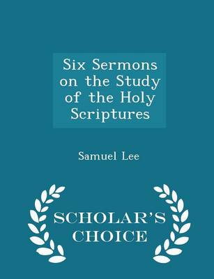Book cover for Six Sermons on the Study of the Holy Scriptures - Scholar's Choice Edition