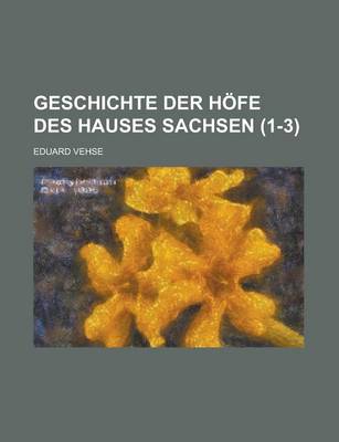 Book cover for Geschichte Der Hofe Des Hauses Sachsen (1-3 )