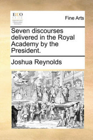 Cover of Seven Discourses Delivered in the Royal Academy by the President.