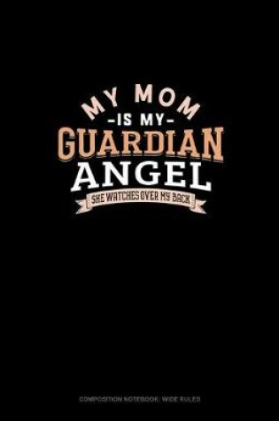 Cover of My Mom Is My Guardian Angel She Watches Over My Back