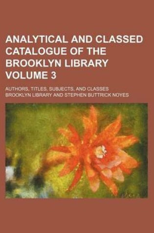 Cover of Analytical and Classed Catalogue of the Brooklyn Library Volume 3; Authors, Titles, Subjects, and Classes