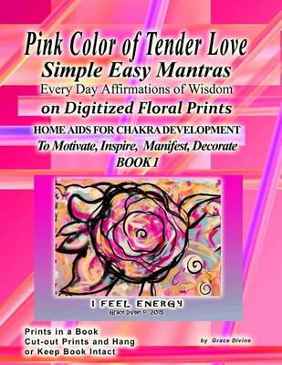 Book cover for Pink Color of Tender Love Simple Easy Mantras Every Day Affirmations of Wisdom on Digitized Floral Prints Home Aids for Chakra Development To Motivate, Inspire, Manifest, Decorate BOOK 1