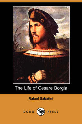 Book cover for The Life of Cesare Borgia (Dodo Press)