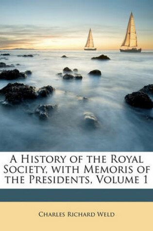 Cover of A History of the Royal Society, with Memoris of the Presidents, Volume 1