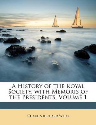 Book cover for A History of the Royal Society, with Memoris of the Presidents, Volume 1