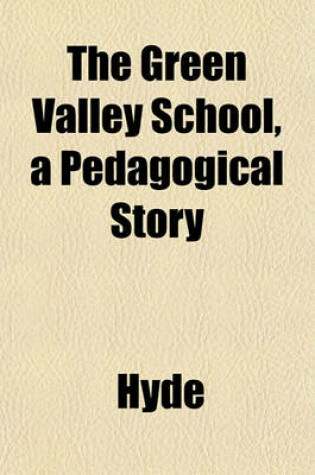 Cover of The Green Valley School, a Pedagogical Story