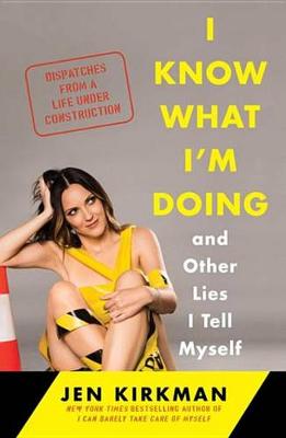 Book cover for I Know What I'm Doing -- and Other Lies I Tell Myself