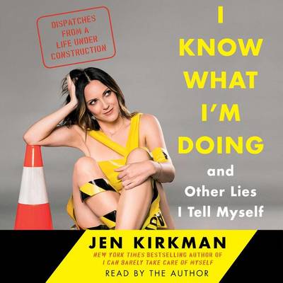 Book cover for I Know What I'm Doing -- and Other Lies I Tell Myself