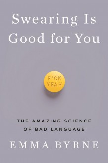 Swearing Is Good for You by Emma Byrne