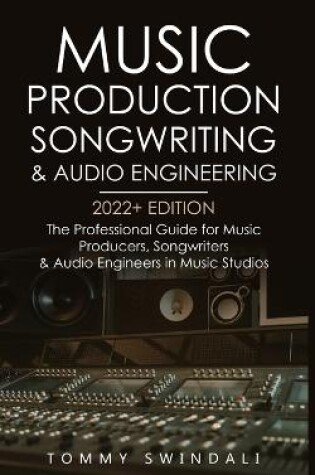 Cover of Music Production, Songwriting & Audio Engineering, 2022+ Edition