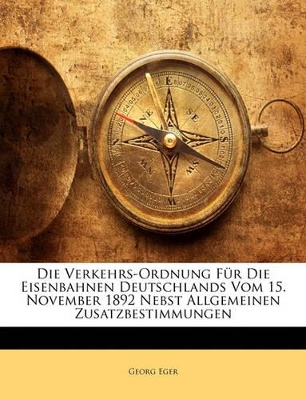 Book cover for Die Verkehrs-Ordnung Fur Die Eisenbahnen Deutschlands Vom 15. November 1892 Nebst Allgemeinen Zusatzbestimmungen