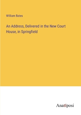 Book cover for An Address, Delivered in the New Court House, in Springfield