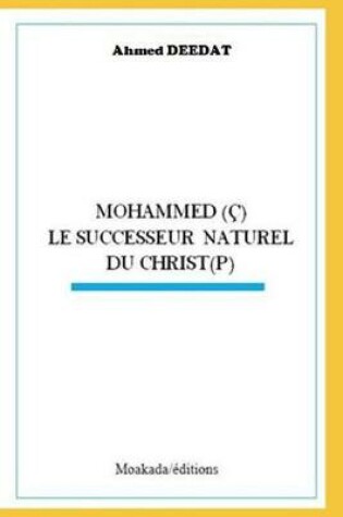 Cover of Mohammed ( ) Le Successeur Naturel Du Christ(p)