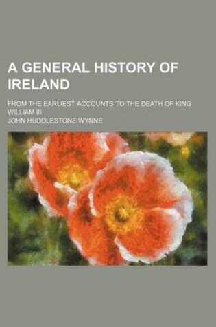 Cover of A General History of Ireland (Volume 2); From the Earliest Accounts to the Death of King William III