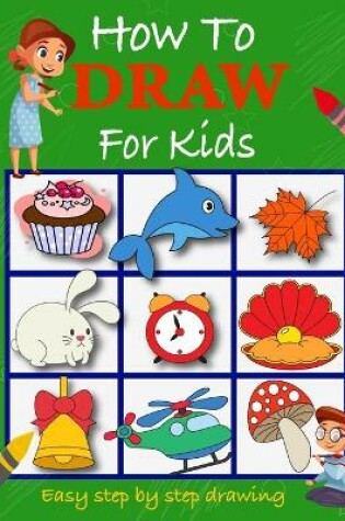 Cover of How To Draw For Kids Easy Step by Step Drawing