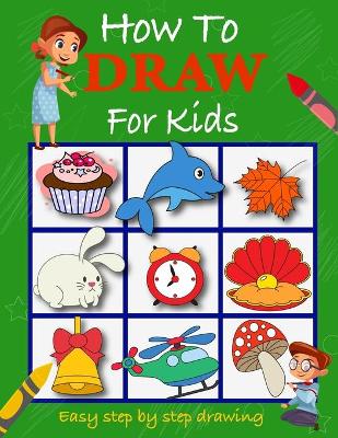 Book cover for How To Draw For Kids Easy Step by Step Drawing