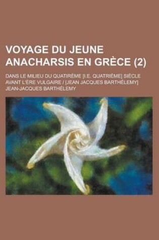 Cover of Voyage Du Jeune Anacharsis En Grece; Dans Le Milieu Du Quatireme [I.E. Quatrieme] Siecle Avant L'Ere Vulgaire - [Jean Jacques Barthelemy] (2)