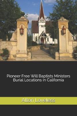 Book cover for Pioneer Free Will Baptists Ministers Burial Locations in California