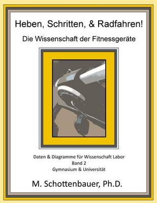 Book cover for Heben, Schritten, & Radfahren! Die Wissenschaft der Fitnessgeräte