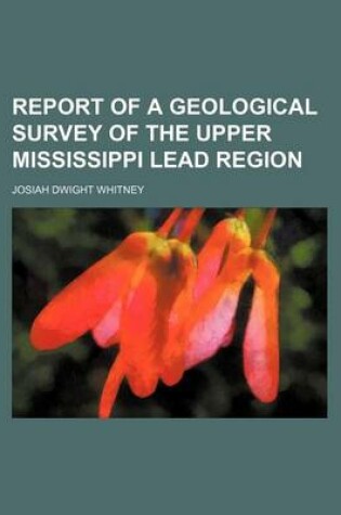 Cover of Report of a Geological Survey of the Upper Mississippi Lead Region