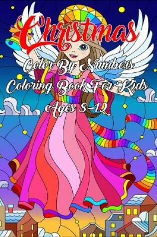 Cover of Christmas Color By Numbers Coloring Book For Kids Ages 8-12