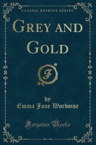 Cover of Grey and Gold (Classic Reprint)
