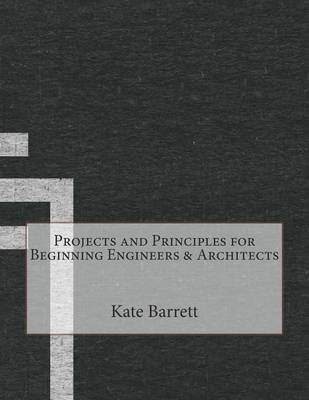 Book cover for Projects and Principles for Beginning Engineers & Architects