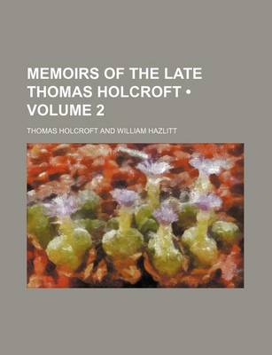 Book cover for Memoirs of the Late Thomas Holcroft (Volume 2)