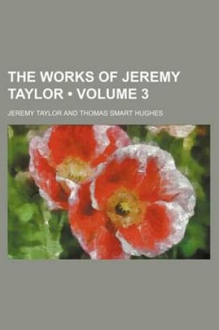 Cover of The Works of Jeremy Taylor (Volume 3)