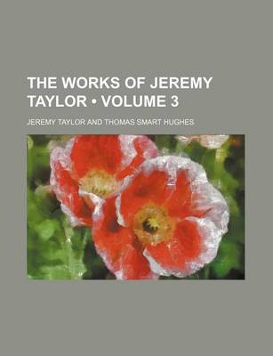 Book cover for The Works of Jeremy Taylor (Volume 3)