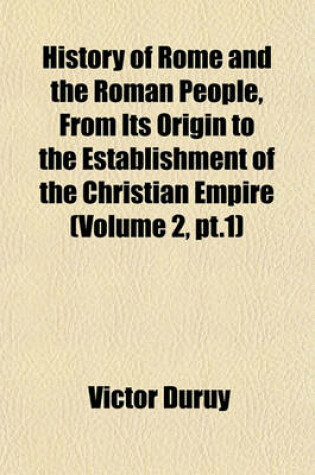 Cover of History of Rome and the Roman People, from Its Origin to the Establishment of the Christian Empire (Volume 2, PT.1)