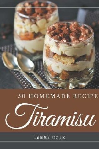 Cover of 50 Homemade Tiramisu Recipes