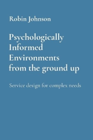 Cover of Psychologically Informed Environments from the ground up
