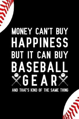 Book cover for Money Can't Buy Happiness But It Can Buy Baseball Gear and That's Kind of the Same Thing