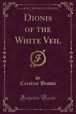 Book cover for Dionis of the White Veil (Classic Reprint)