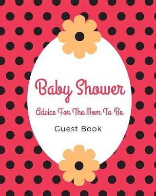 Book cover for Baby Shower Advice For The Mom To Be Guest Book