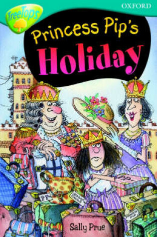 Cover of Oxford Reading Tree: Level 9: Treetops Fiction More Stories A: Princess Pip's Holiday