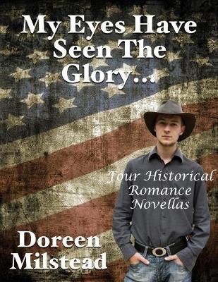 Book cover for My Eyes Have Seen the Glory... Four Historical Romance Novellas