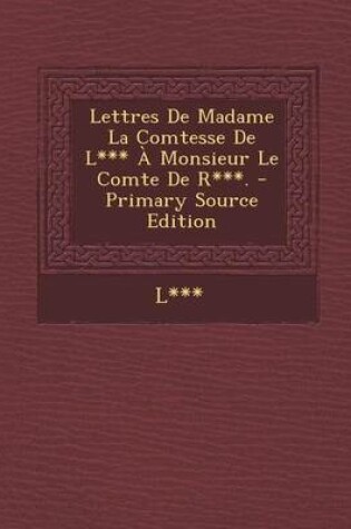 Cover of Lettres de Madame La Comtesse de L*** a Monsieur Le Comte de R***.