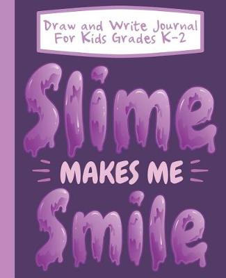 Book cover for Draw And Write Journal For Kids Grades K-2 Slime Makes Me Smile