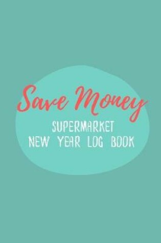 Cover of Save Money Supermarket New Year Log Book