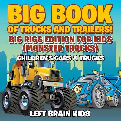 Book cover for Big Book of Trucks and Trailers! Big Rigs Edition for Kids (Monster Trucks) - Children's Cars & Trucks