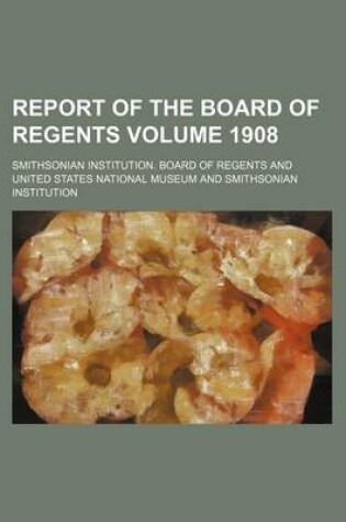 Cover of Report of the Board of Regents Volume 1908