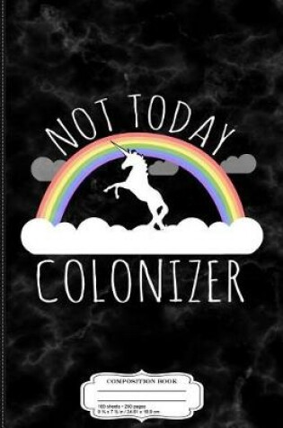 Cover of Not Today Colonizer Composition Notebook