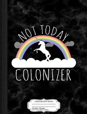 Book cover for Not Today Colonizer Composition Notebook