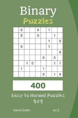 Book cover for Binary Puzzles - 400 Easy to Normal Puzzles 9x9 Vol.5