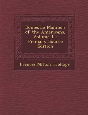 Book cover for Domestic Manners of the Americans, Volume 1 - Primary Source Edition