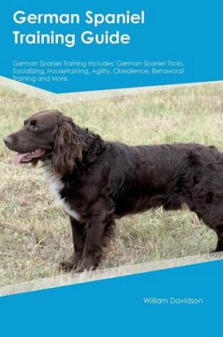 Cover of German Spaniel Training Guide German Spaniel Training Includes